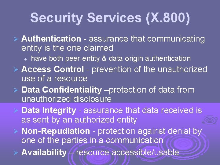 Security Services (X. 800) Authentication - assurance that communicating entity is the one claimed