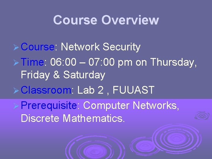Course Overview Course: Network Security Time: 06: 00 – 07: 00 pm on Thursday,