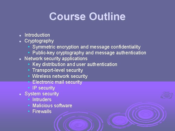 Course Outline Introduction Cryptography • Symmetric encryption and message confidentiality • Public-key cryptography and