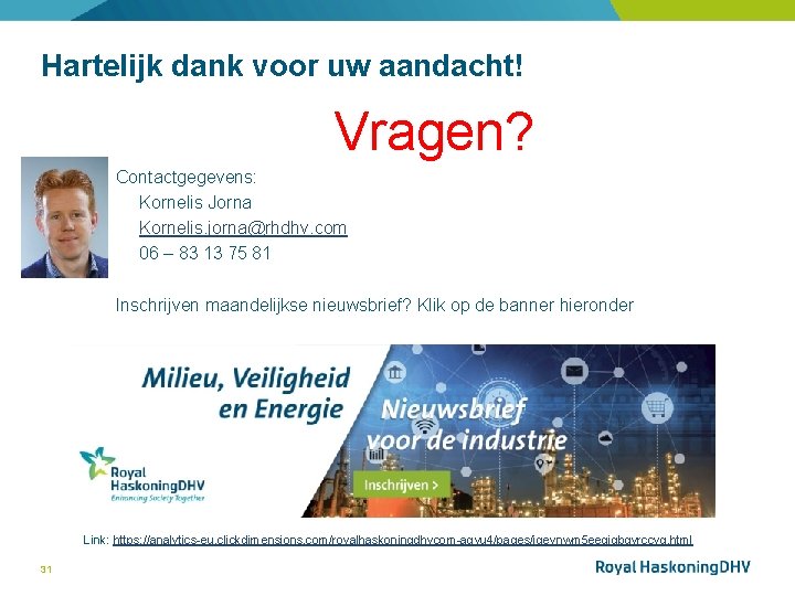 Hartelijk dank voor uw aandacht! Vragen? Contactgegevens: Kornelis Jorna Kornelis. jorna@rhdhv. com 06 –