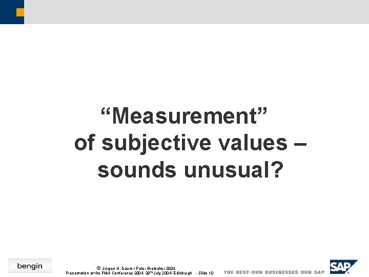“Measurement” of subjective values – sounds unusual? ã Jürgen H. Daum / Peter Bretscher