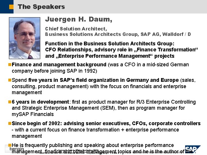 The Speakers Juergen H. Daum, Chief Solution Architect, Business Solutions Architects Group, SAP AG,