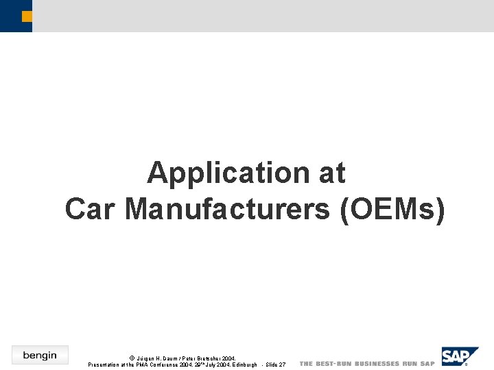 Application at Car Manufacturers (OEMs) ã Jürgen H. Daum / Peter Bretscher 2004, Presentation