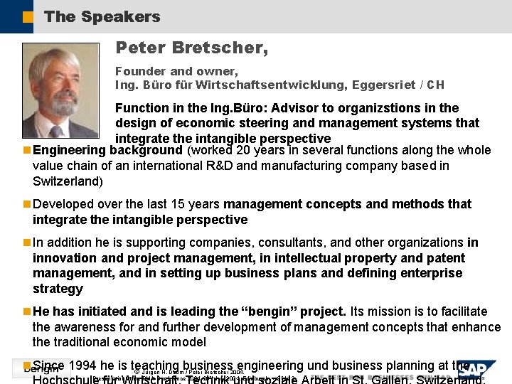 The Speakers Peter Bretscher, Founder and owner, Ing. Büro für Wirtschaftsentwicklung, Eggersriet / CH