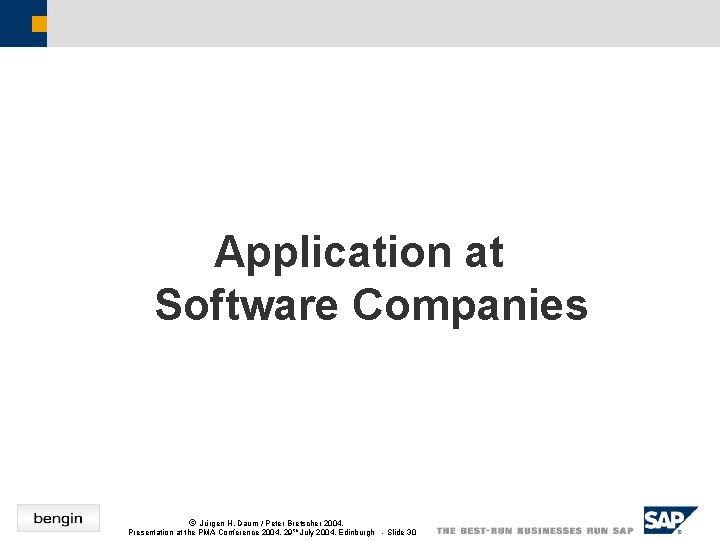 Application at Software Companies ã Jürgen H. Daum / Peter Bretscher 2004, Presentation at