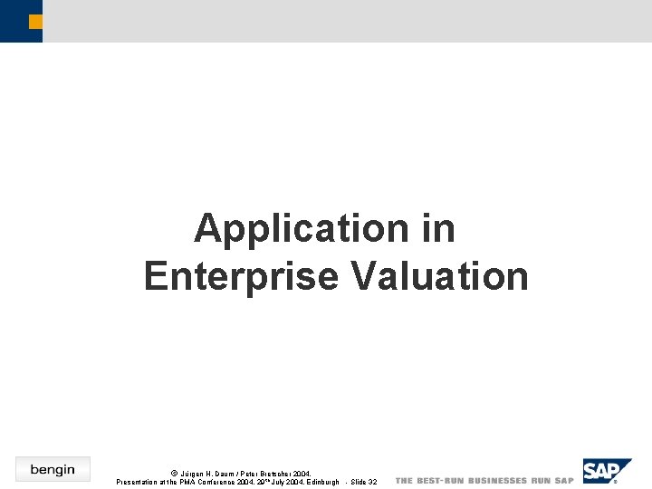 Application in Enterprise Valuation ã Jürgen H. Daum / Peter Bretscher 2004, Presentation at