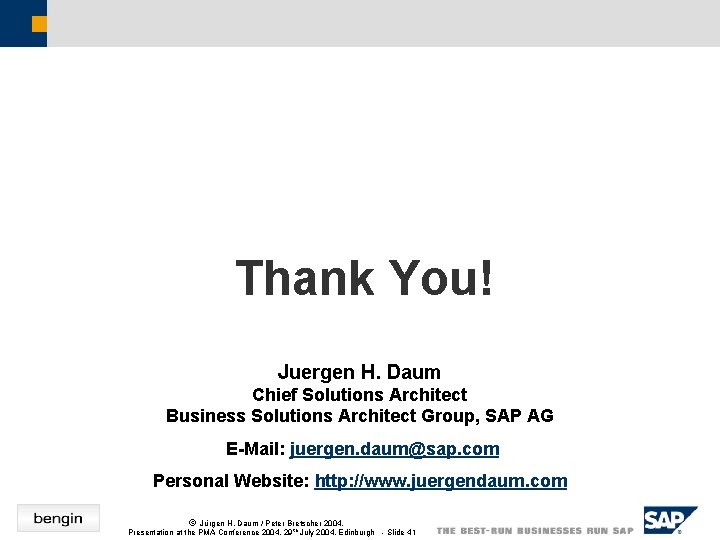 Thank You! Juergen H. Daum Chief Solutions Architect Business Solutions Architect Group, SAP AG