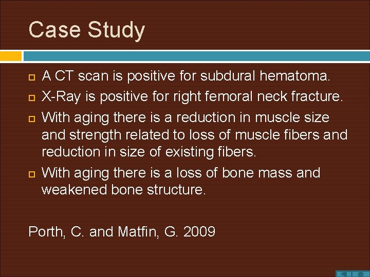 Case Study A CT scan is positive for subdural hematoma. X-Ray is positive for