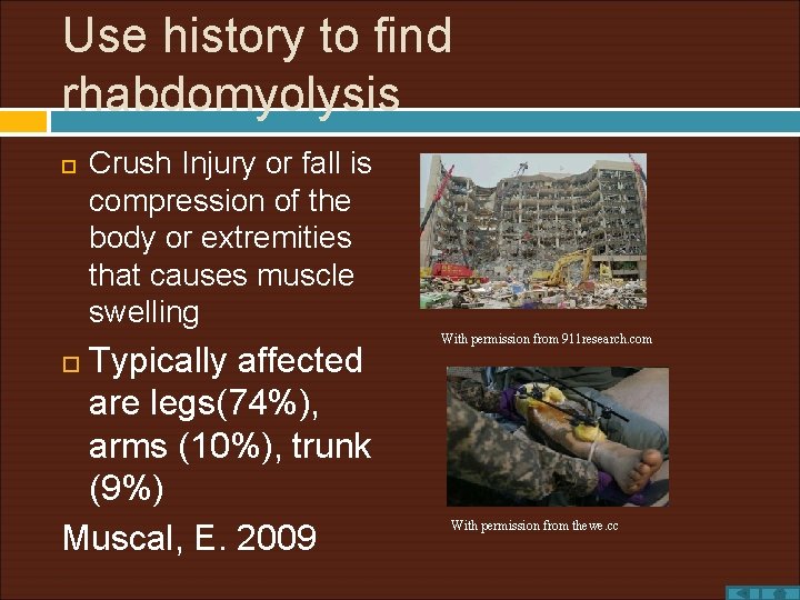 Use history to find rhabdomyolysis Crush Injury or fall is compression of the body