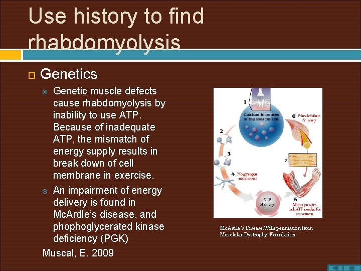 Use history to find rhabdomyolysis Genetics Genetic muscle defects cause rhabdomyolysis by inability to