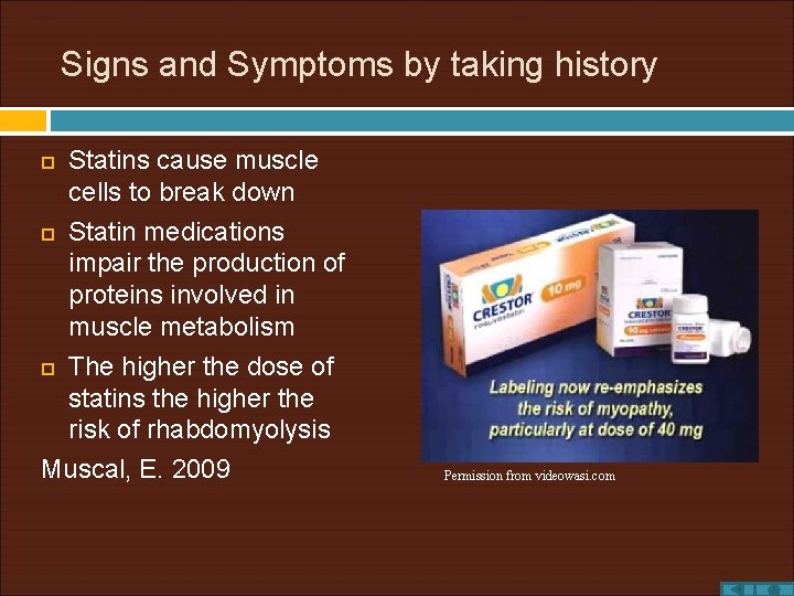 Signs and Symptoms by taking history Statins cause muscle cells to break down Statin