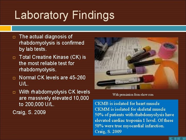 Laboratory Findings The actual diagnosis of rhabdomyolysis is confirmed by lab tests. Total Creatine