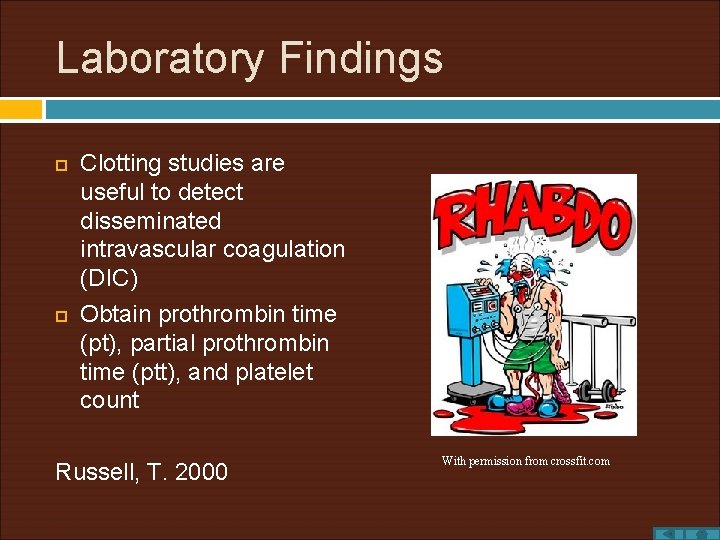 Laboratory Findings Clotting studies are useful to detect disseminated intravascular coagulation (DIC) Obtain prothrombin