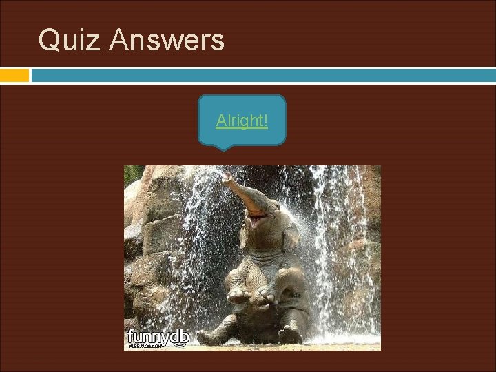 Quiz Answers Alright! 