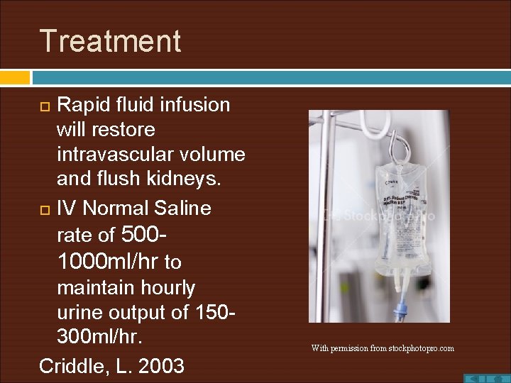 Treatment Rapid fluid infusion will restore intravascular volume and flush kidneys. IV Normal Saline