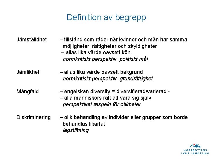 Definition av begrepp Jämställdhet – tillstånd som råder när kvinnor och män har samma