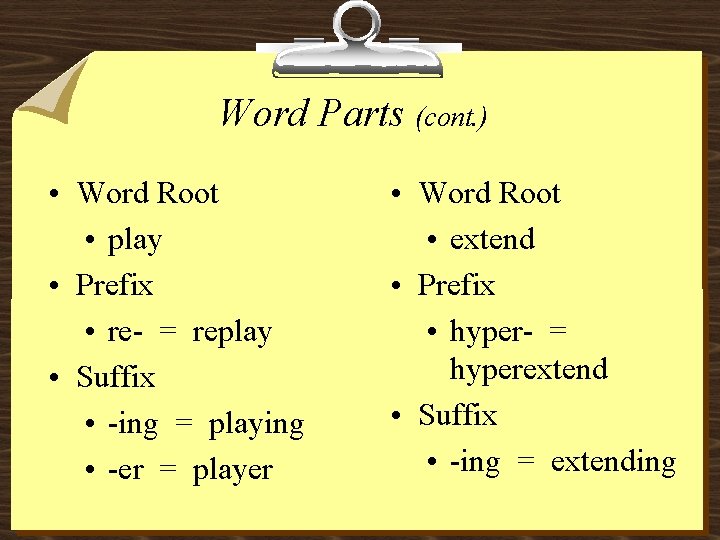 Word Parts (cont. ) • Word Root • play • Prefix • re- =