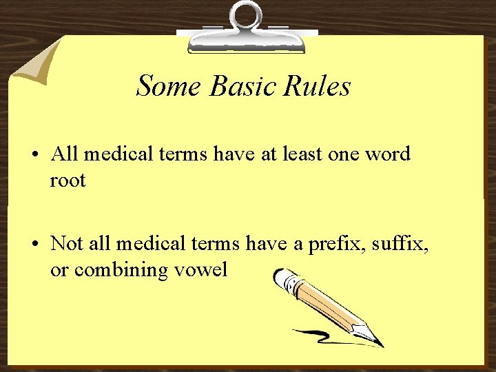 Some Basic Rules • All medical terms have at least one word root •