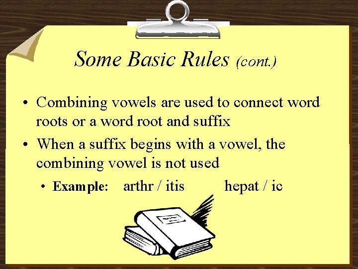 Some Basic Rules (cont. ) • Combining vowels are used to connect word roots