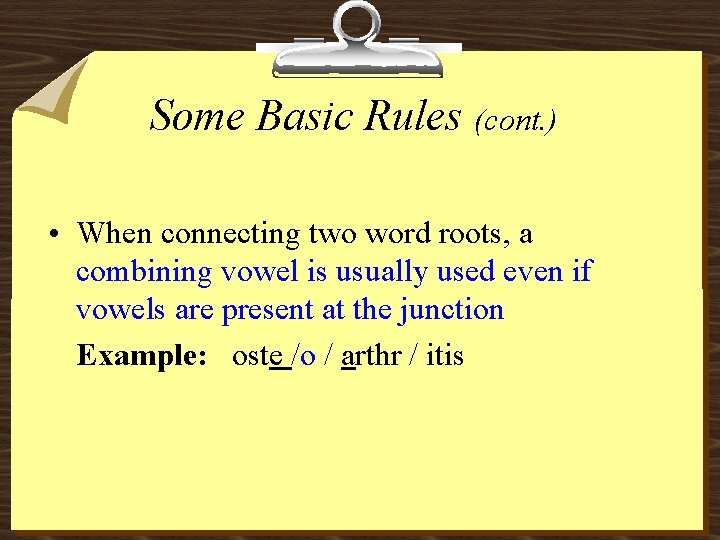 Some Basic Rules (cont. ) • When connecting two word roots, a combining vowel