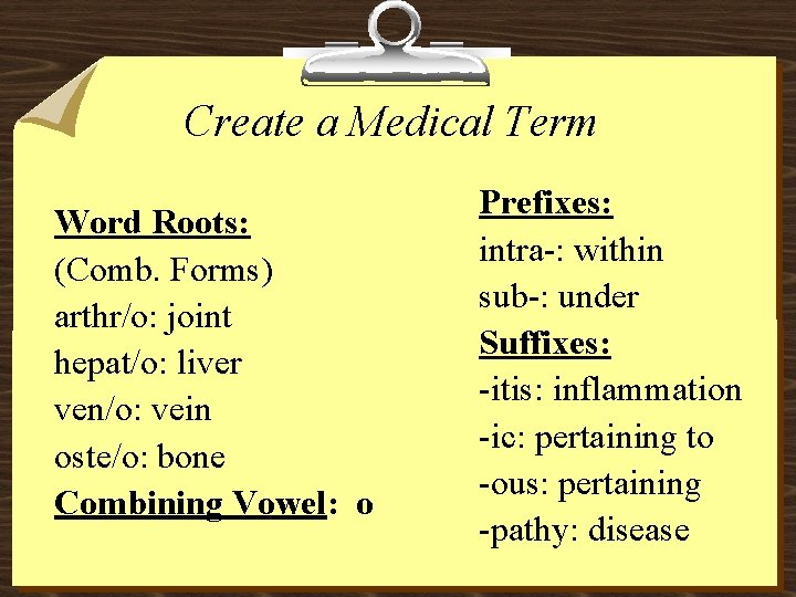 Create a Medical Term Word Roots: (Comb. Forms) arthr/o: joint hepat/o: liver ven/o: vein