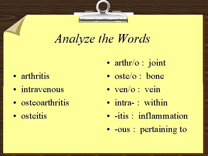 Analyze the Words • • arthritis intravenous osteoarthritis osteitis • • • arthr/o :