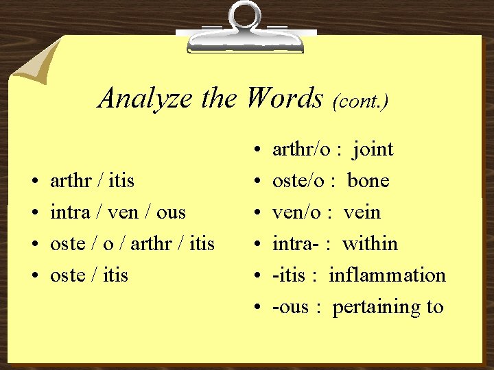 Analyze the Words (cont. ) • • arthr / itis intra / ven /