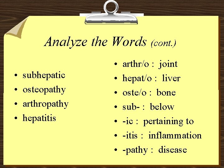 Analyze the Words (cont. ) • • subhepatic osteopathy arthropathy hepatitis • • arthr/o