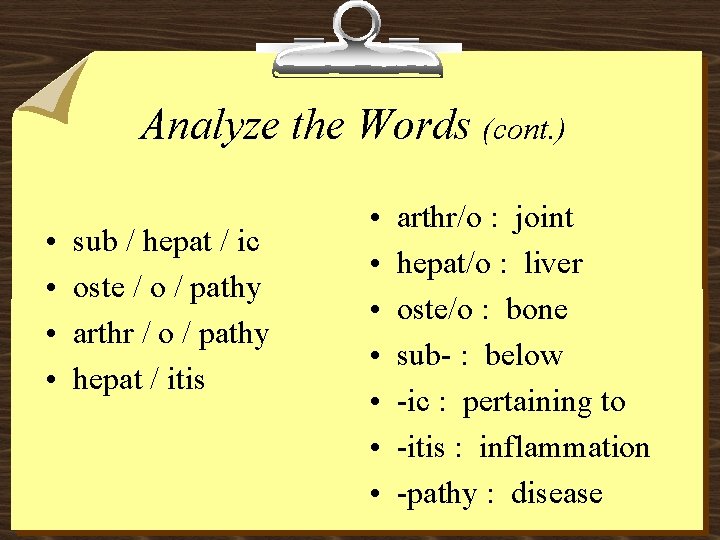 Analyze the Words (cont. ) • • sub / hepat / ic oste /