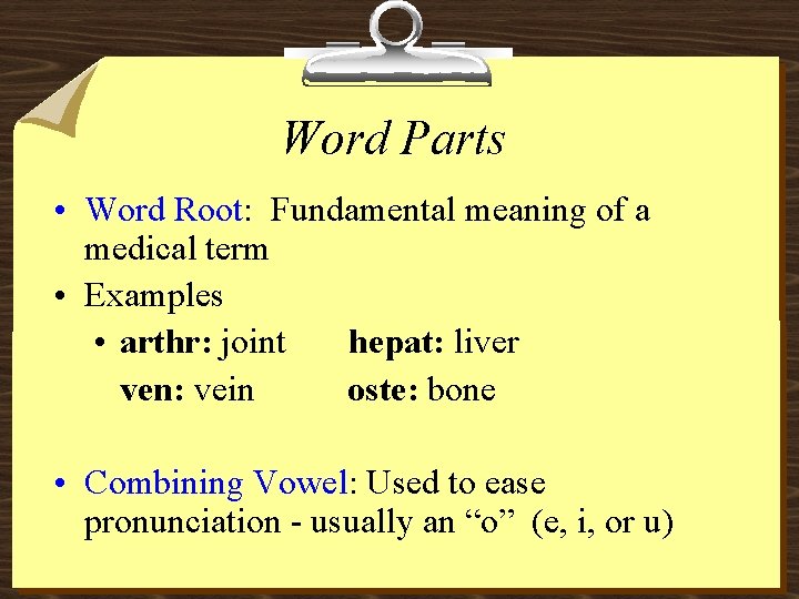 Word Parts • Word Root: Fundamental meaning of a medical term • Examples •
