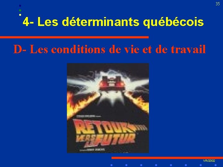 35 4 - Les déterminants québécois D- Les conditions de vie et de travail