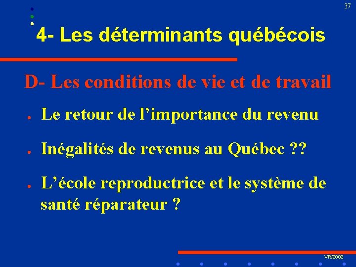 37 4 - Les déterminants québécois D- Les conditions de vie et de travail