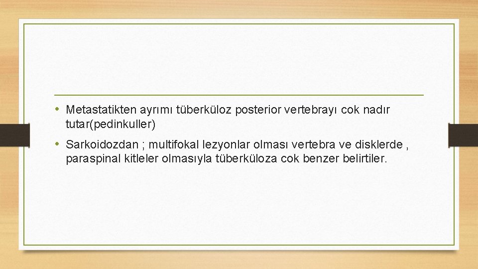  • Metastatikten ayrımı tüberküloz posterior vertebrayı cok nadır tutar(pedinkuller) • Sarkoidozdan ; multifokal