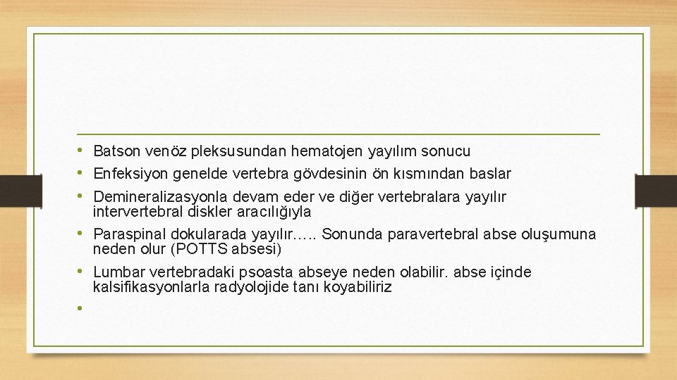  • Batson venöz pleksusundan hematojen yayılım sonucu • Enfeksiyon genelde vertebra gövdesinin ön