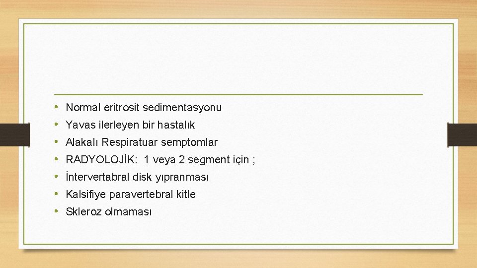  • • Normal eritrosit sedimentasyonu Yavas ilerleyen bir hastalık Alakalı Respiratuar semptomlar RADYOLOJİK: