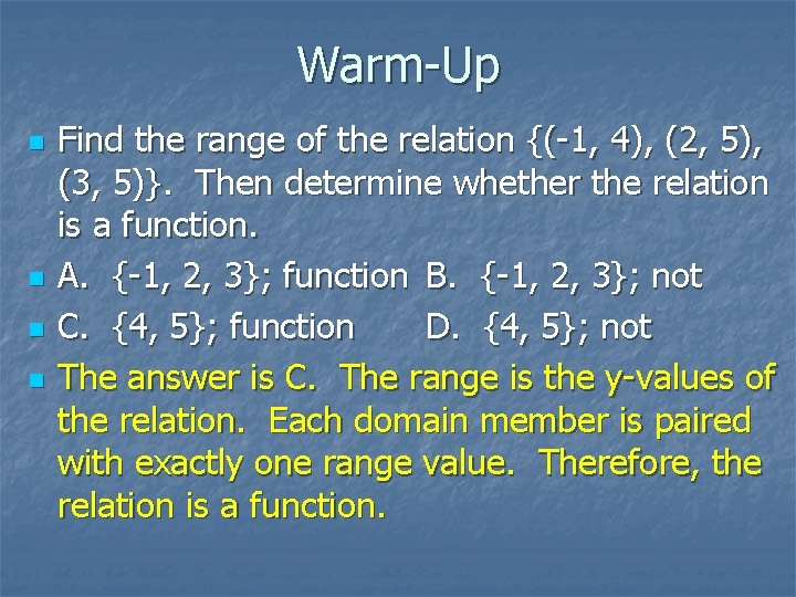 Warm-Up n n Find the range of the relation {(-1, 4), (2, 5), (3,