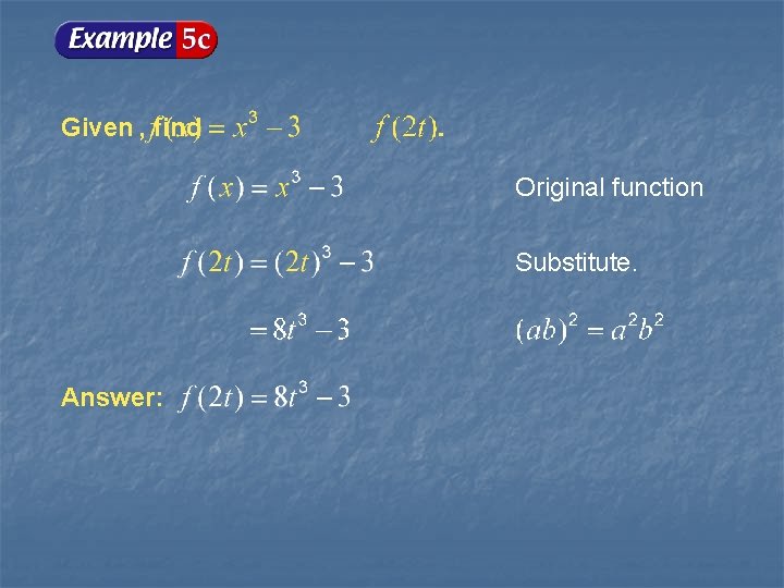 Given , find Original function Substitute. Answer: 