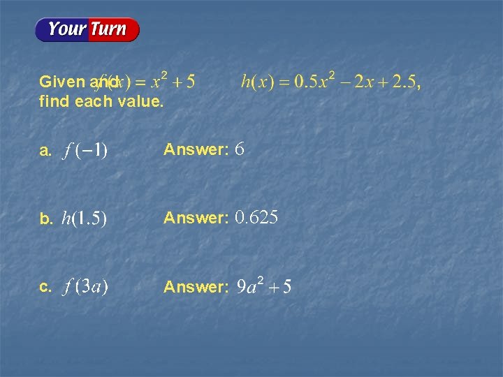 Given and find each value. a. Answer: 6 b. Answer: 0. 625 c. Answer: