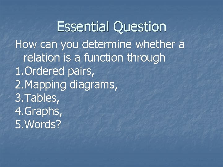 Essential Question How can you determine whether a relation is a function through 1. Essential Question How can you determine whether a relation is a function through 1.