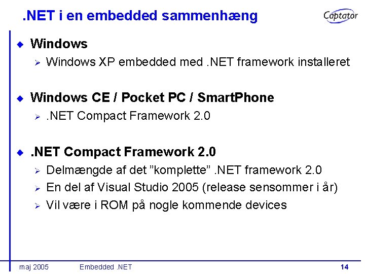 . NET i en embedded sammenhæng Windows XP embedded med. NET framework installeret Windows