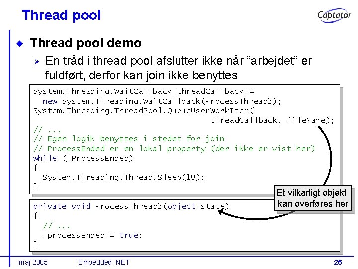 Thread pool demo En tråd i thread pool afslutter ikke når ”arbejdet” er fuldført,