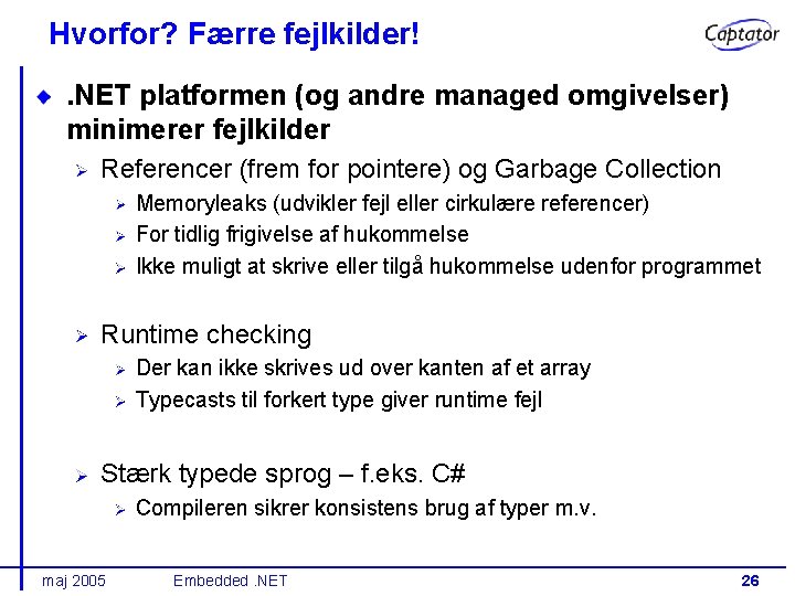 Hvorfor? Færre fejlkilder!. NET platformen (og andre managed omgivelser) minimerer fejlkilder Referencer (frem for