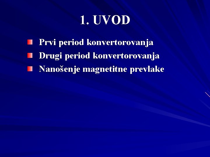 1. UVOD Prvi period konvertorovanja Drugi period konvertorovanja Nanošenje magnetitne prevlake 