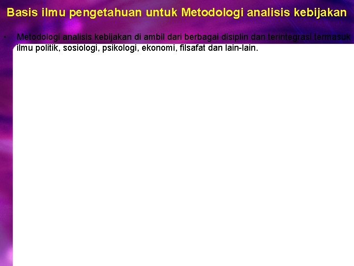 Basis ilmu pengetahuan untuk Metodologi analisis kebijakan • Metodologi analisis kebijakan di ambil dari Basis ilmu pengetahuan untuk Metodologi analisis kebijakan • Metodologi analisis kebijakan di ambil dari
