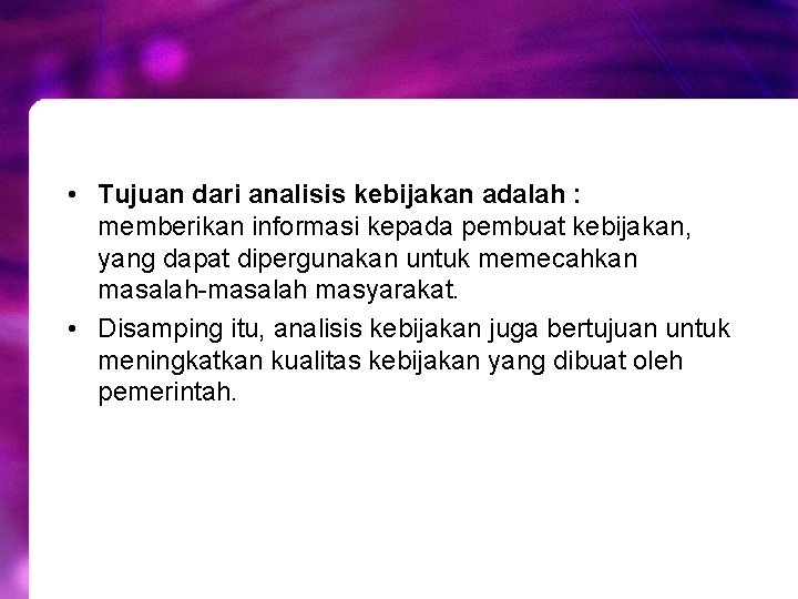 • Tujuan dari analisis kebijakan adalah : memberikan informasi kepada pembuat kebijakan, yang • Tujuan dari analisis kebijakan adalah : memberikan informasi kepada pembuat kebijakan, yang