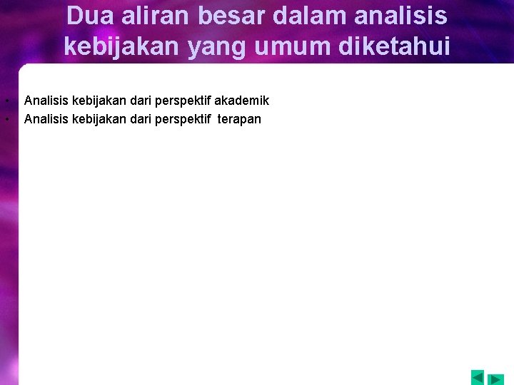 Dua aliran besar dalam analisis kebijakan yang umum diketahui • • Analisis kebijakan dari Dua aliran besar dalam analisis kebijakan yang umum diketahui • • Analisis kebijakan dari
