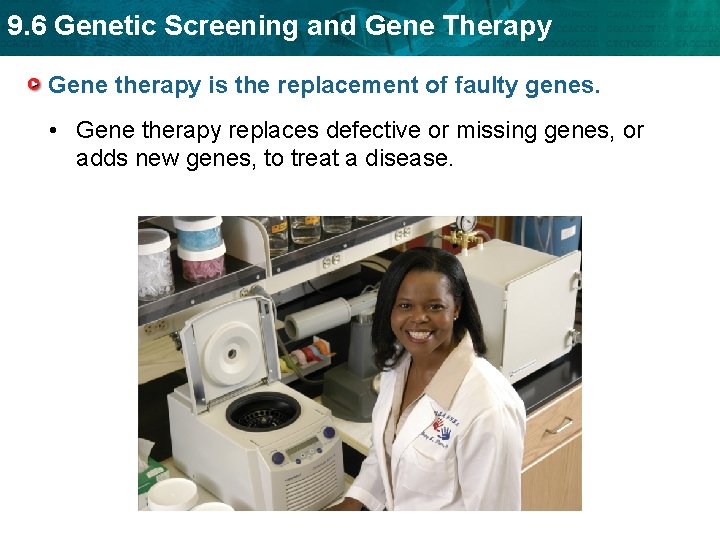 9. 6 Genetic Screening and Gene Therapy Gene therapy is the replacement of faulty