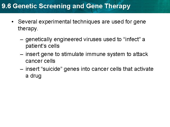 9. 6 Genetic Screening and Gene Therapy • Several experimental techniques are used for