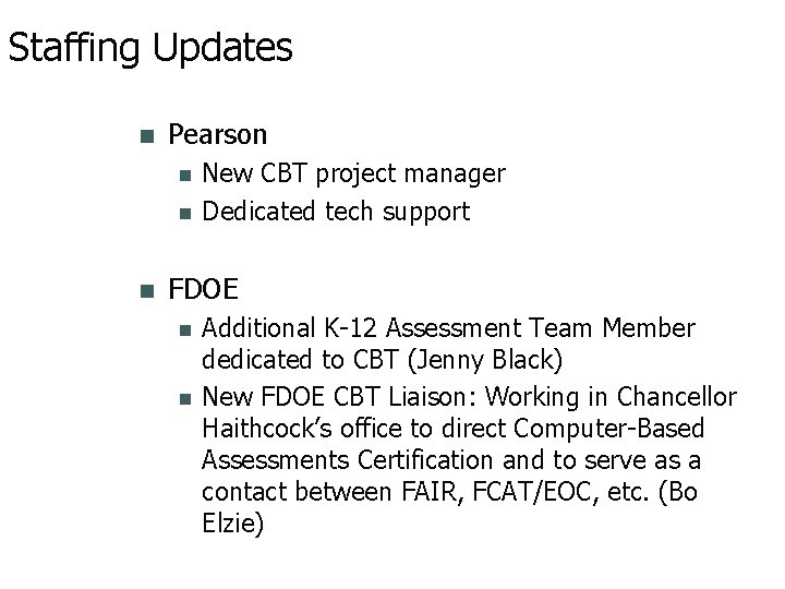 Staffing Updates Pearson New CBT project manager Dedicated tech support FDOE Additional K-12 Assessment