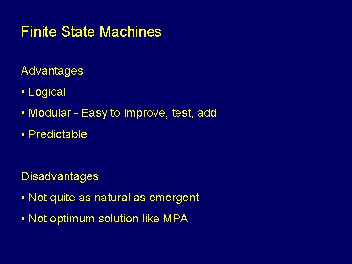 Finite State Machines Advantages • Logical • Modular - Easy to improve, test, add